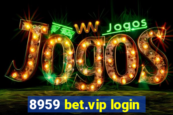 8959 bet.vip login